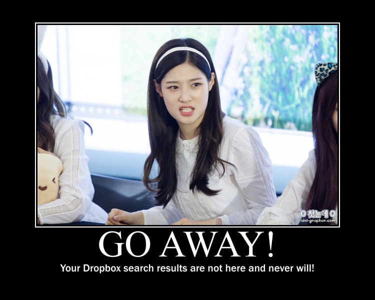 Go away! Your Dropbox search results are not here and never will!