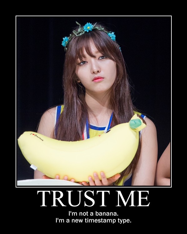 Trust me, I'm not a banana, I'm a new timestamp type