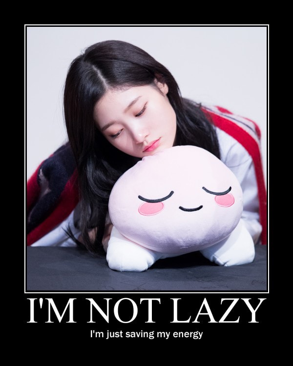 I'm not lazy, I'm just saving my energy