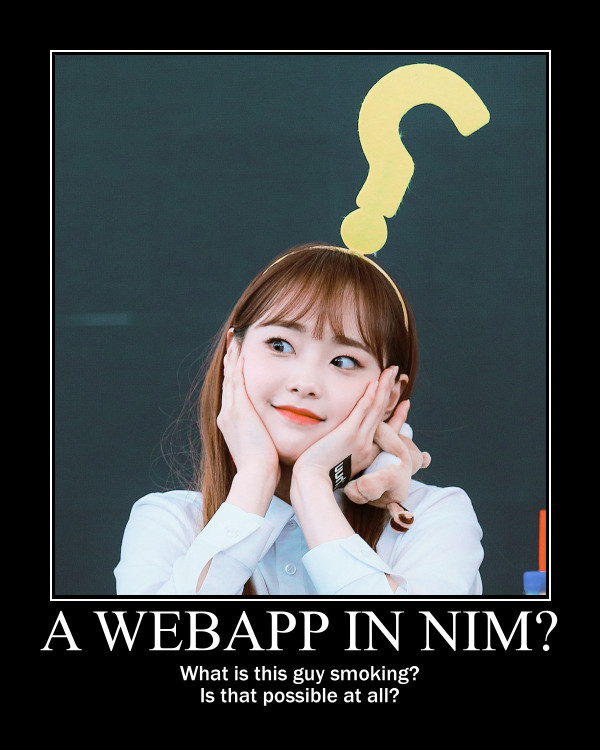 A webapp in Nim? What is he smoking? Is that possible at all?
